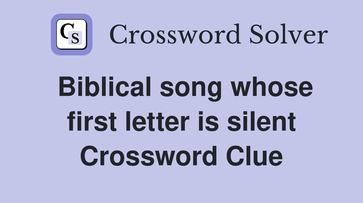 Biblical song whose first letter is silent Crossword Clue