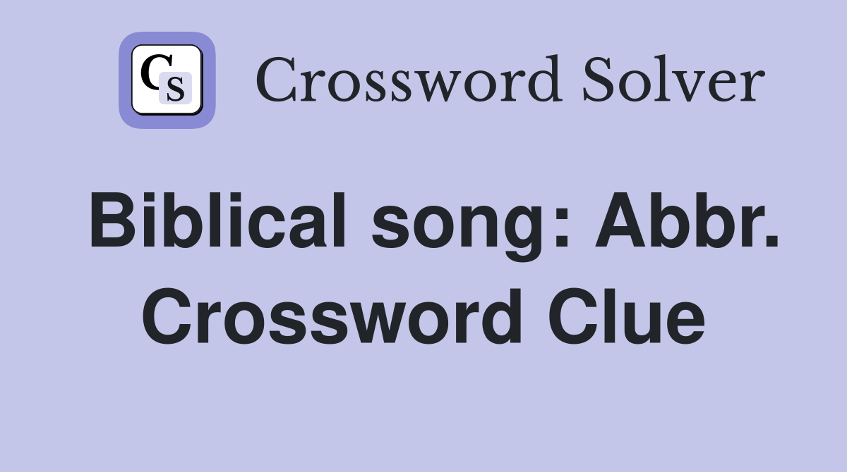 Biblical song: Abbr. Crossword Clue