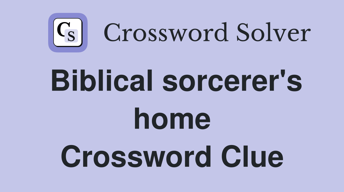 Biblical sorcerer's home Crossword Clue