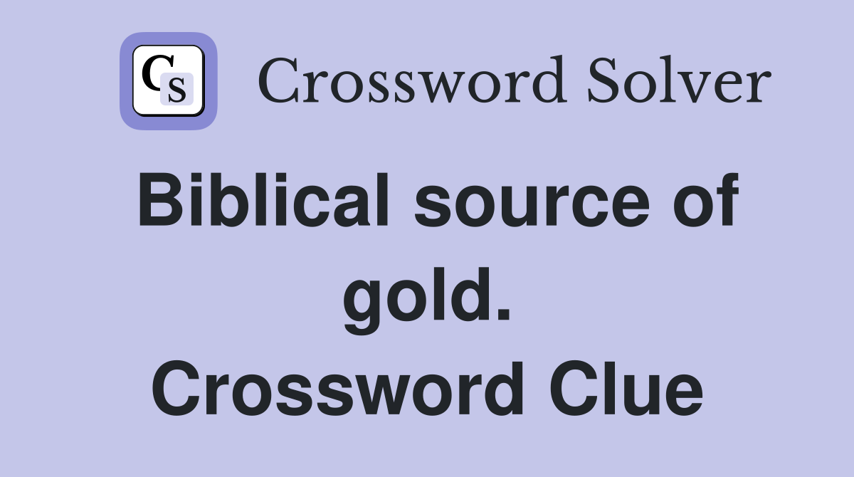 Biblical source of gold. Crossword Clue