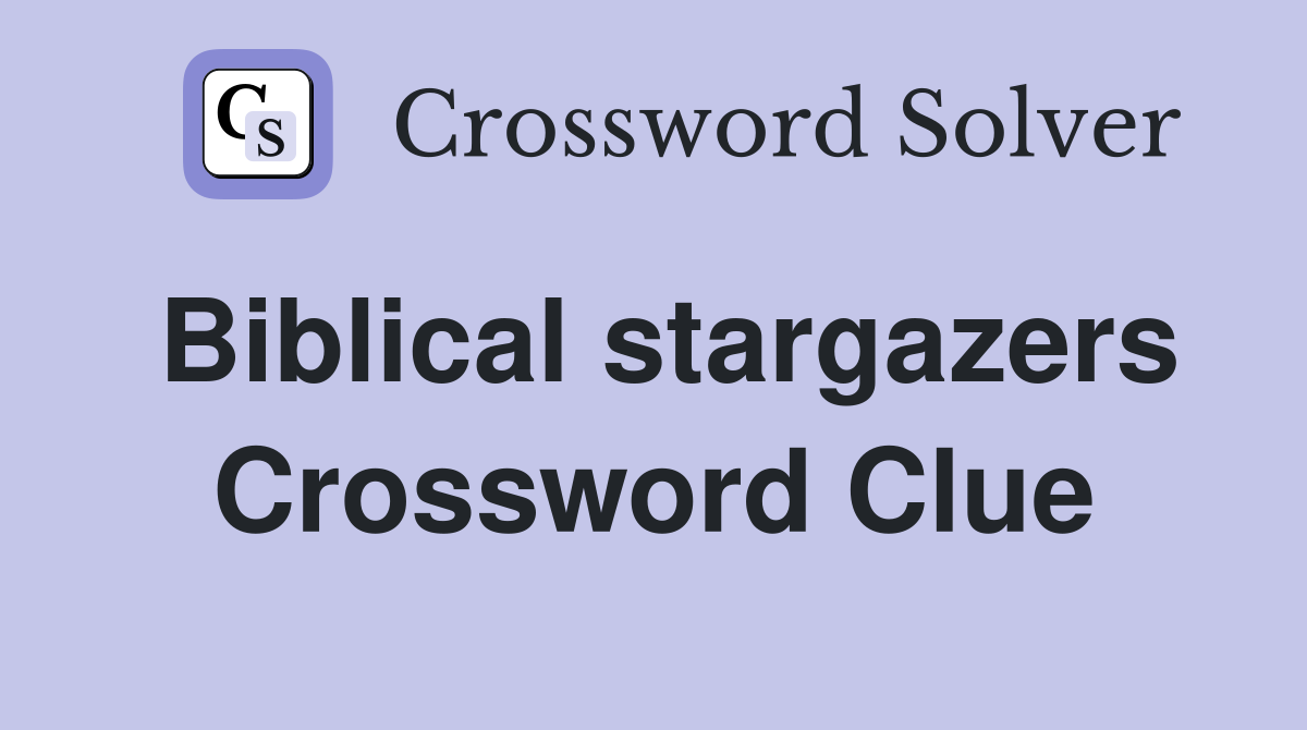 Biblical stargazers Crossword Clue