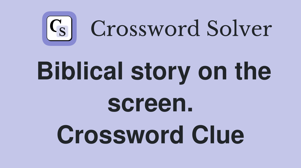 Biblical story on the screen. Crossword Clue