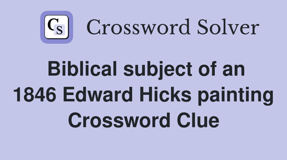 Biblical subject of an 1846 Edward Hicks painting Crossword Clue