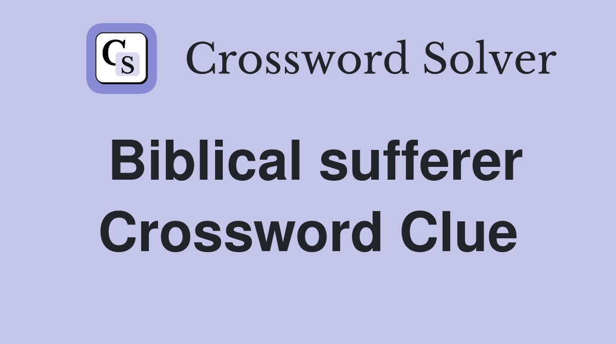 Biblical sufferer Crossword Clue