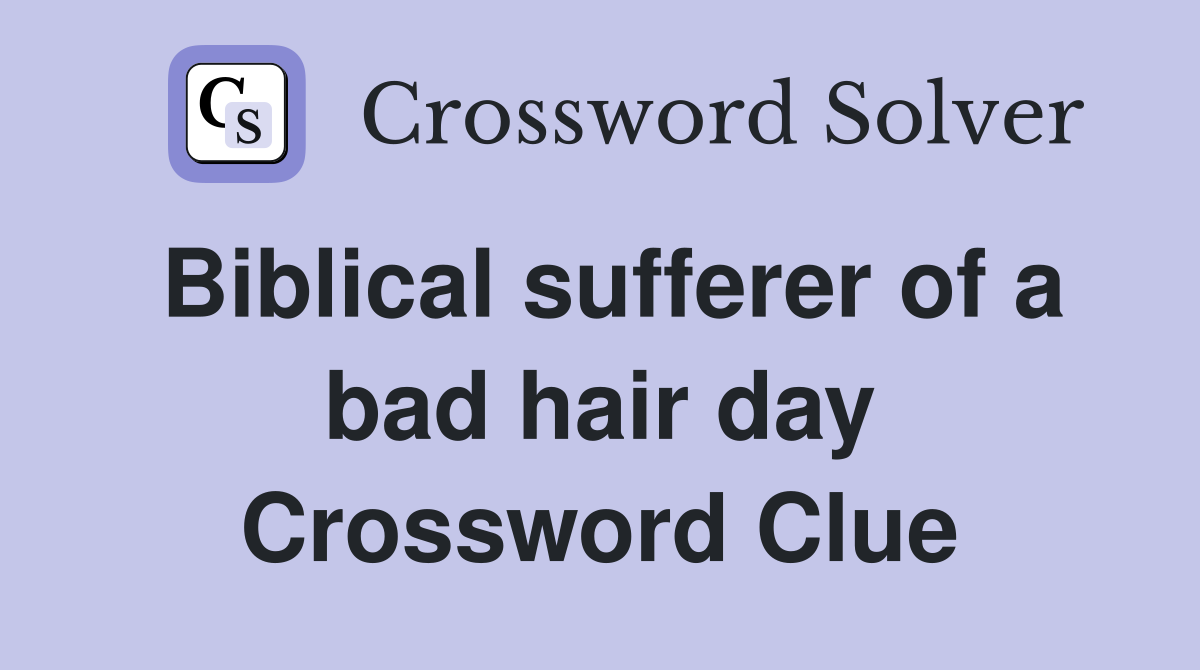 Biblical sufferer of a bad hair day Crossword Clue