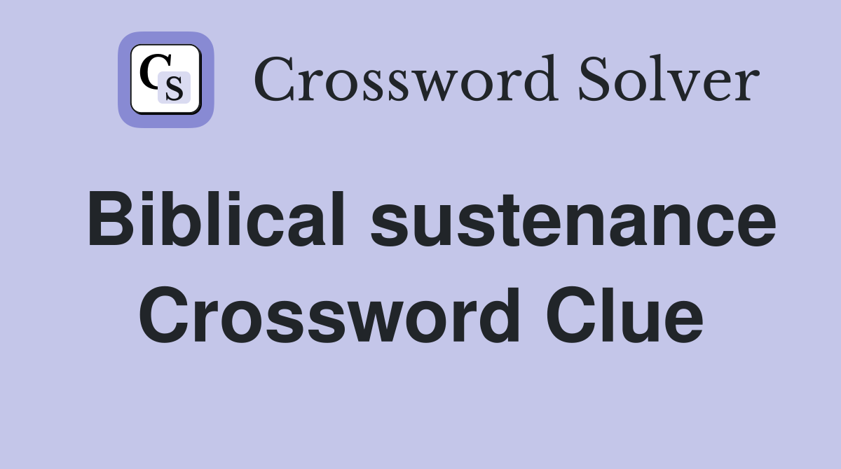 Biblical sustenance Crossword Clue