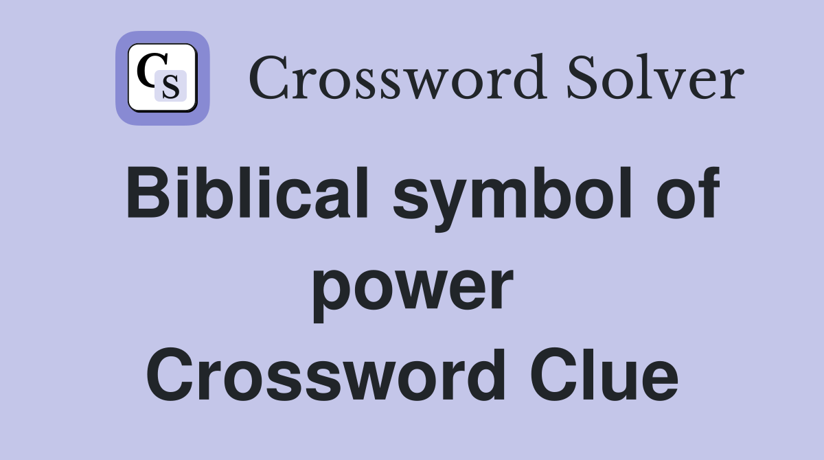 Biblical symbol of power Crossword Clue