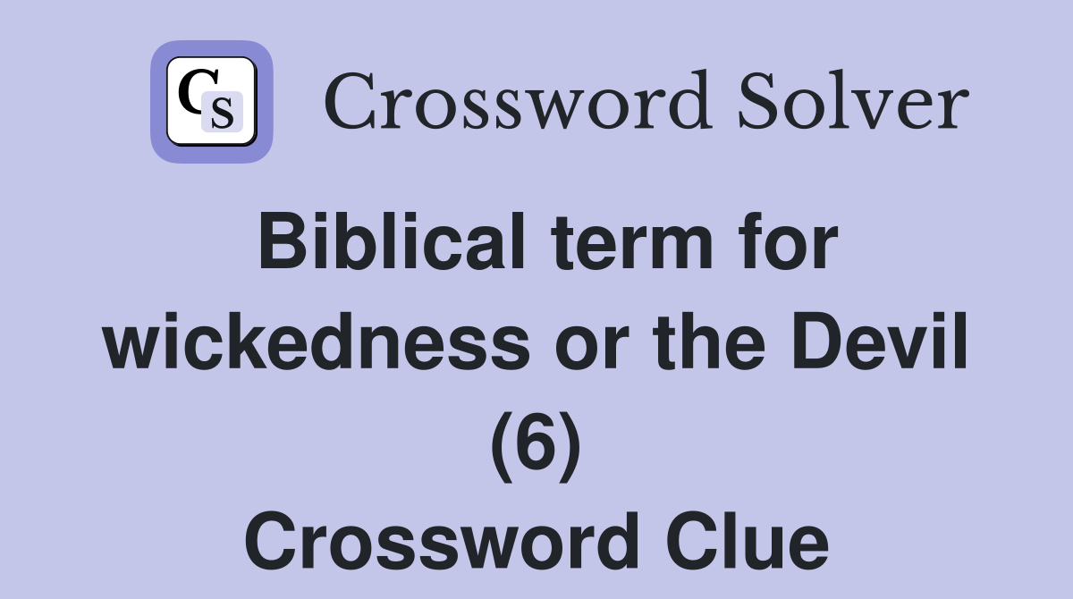 Biblical term for wickedness or the Devil (6) Crossword Clue