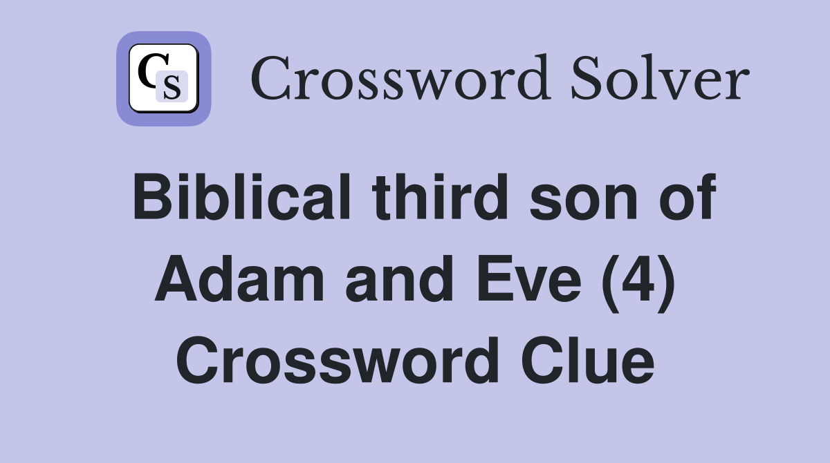 Biblical third son of Adam and Eve (4) Crossword Clue