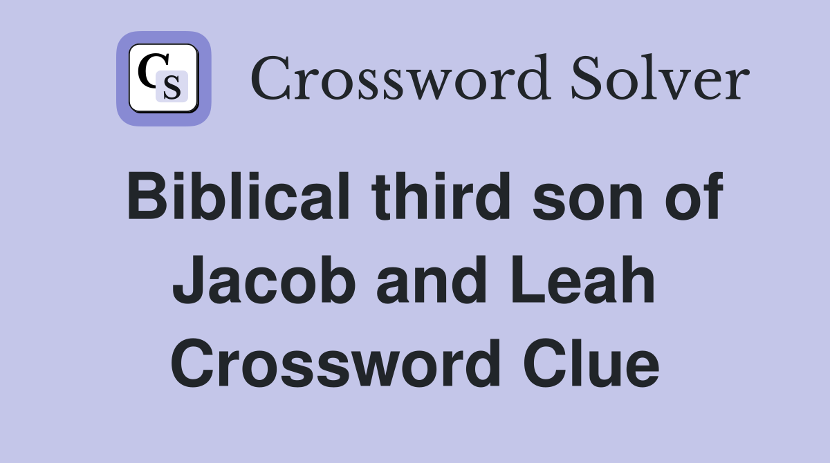 Biblical third son of Jacob and Leah Crossword Clue