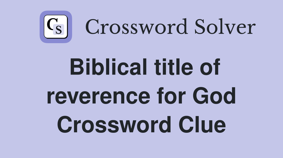 Biblical title of reverence for God Crossword Clue