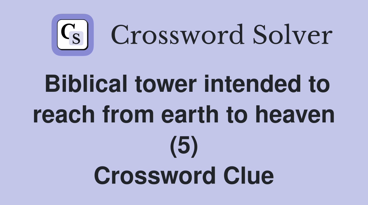 Biblical tower intended to reach from earth to heaven (5) Crossword Clue