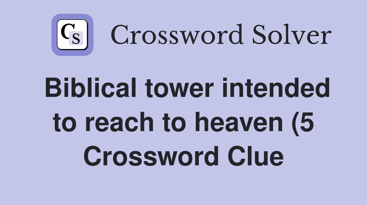 Biblical tower intended to reach to heaven (5) Crossword Clue Answers Biblical tower intended to reach to heaven (5) Crossword Clue Answers
