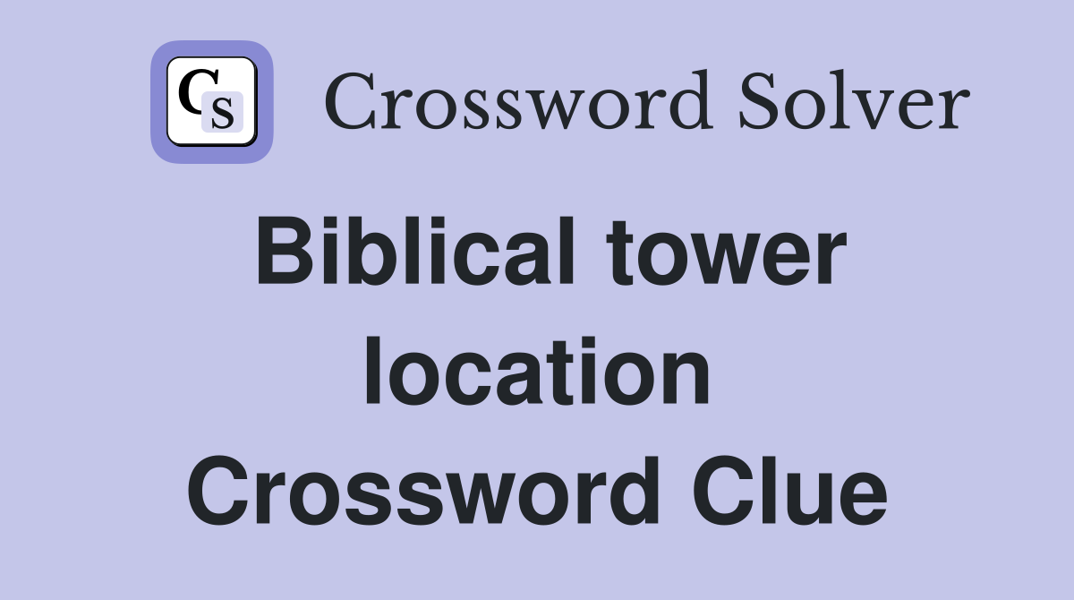 Biblical tower location Crossword Clue