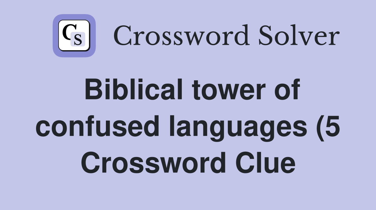Biblical tower of confused languages (5) Crossword Clue Answers Biblical tower of confused languages (5) Crossword Clue Answers