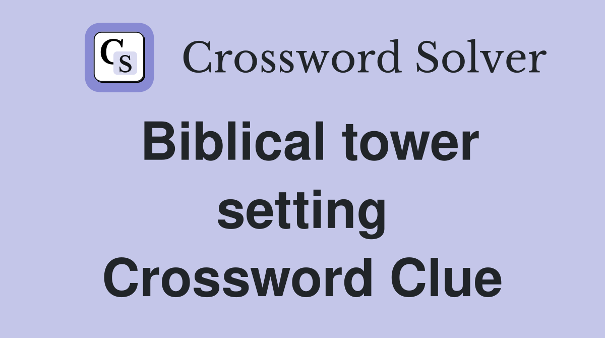 Biblical tower setting Crossword Clue
