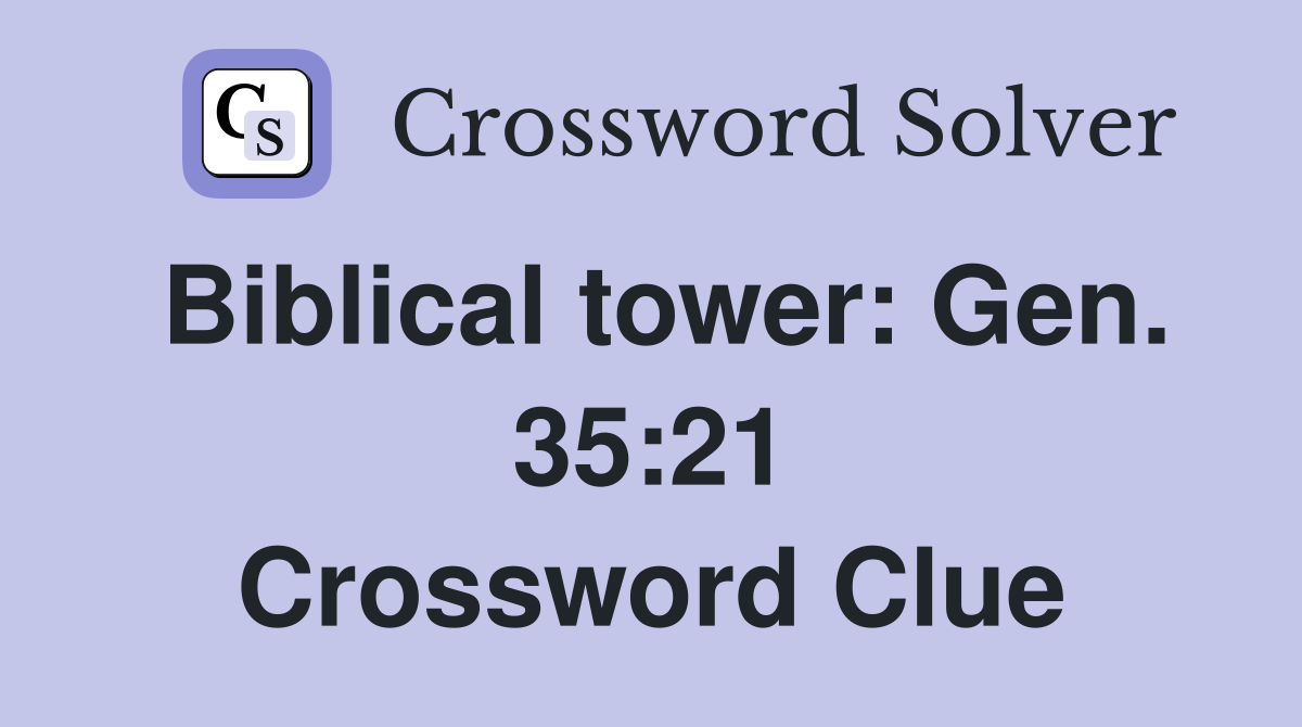 Biblical tower: Gen. 35:21 Crossword Clue