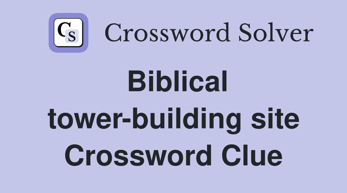 Biblical tower-building site Crossword Clue