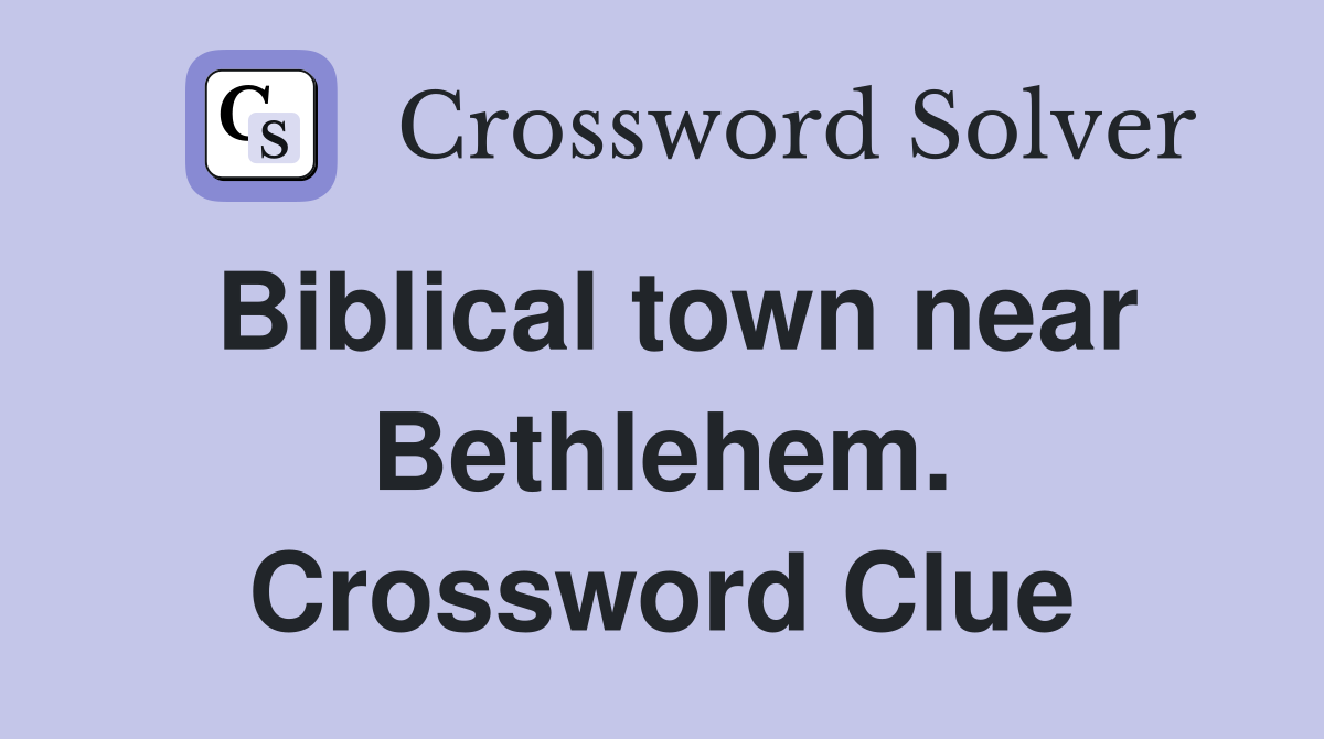 Biblical town near Bethlehem. Crossword Clue