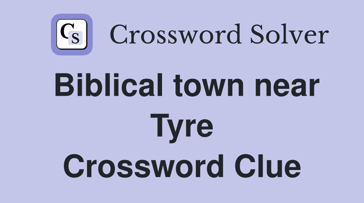 Biblical town near Tyre Crossword Clue