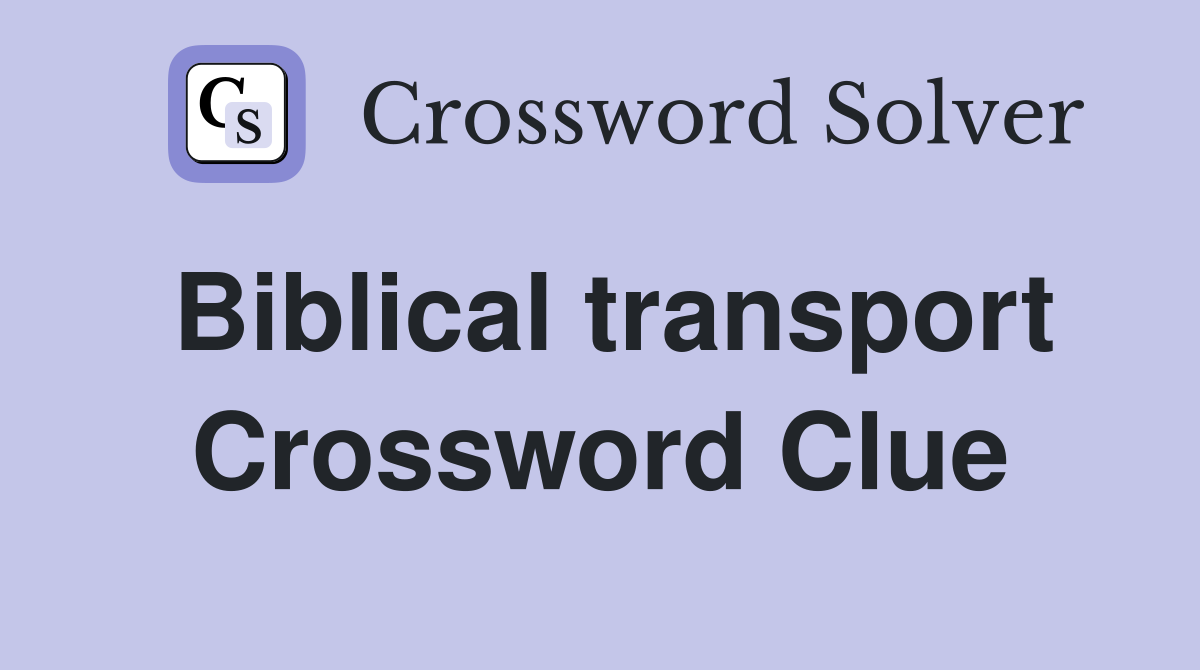 Biblical transport Crossword Clue