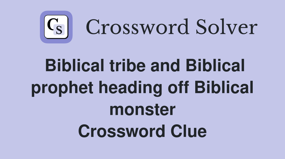 Biblical tribe and Biblical prophet heading off Biblical monster Crossword Clue