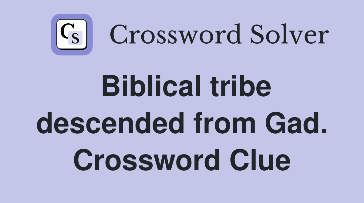 Biblical tribe descended from Gad. Crossword Clue