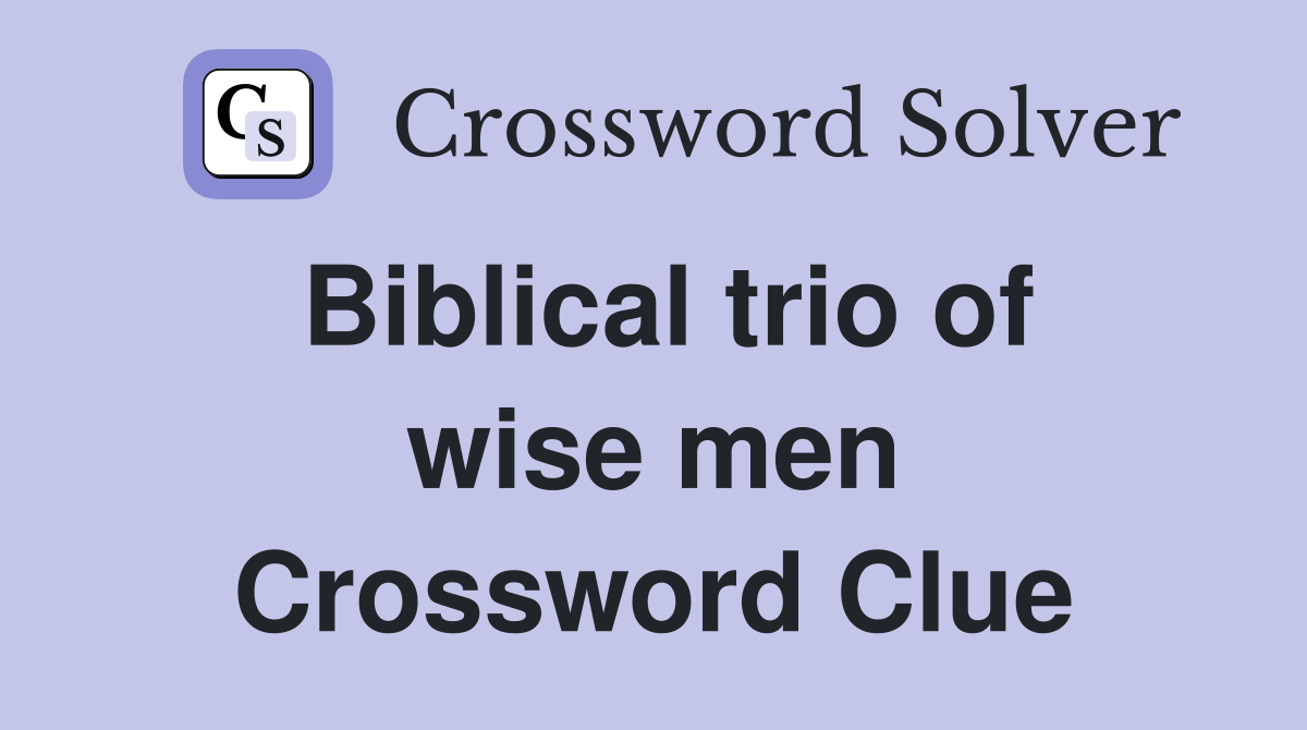 Biblical trio of wise men Crossword Clue
