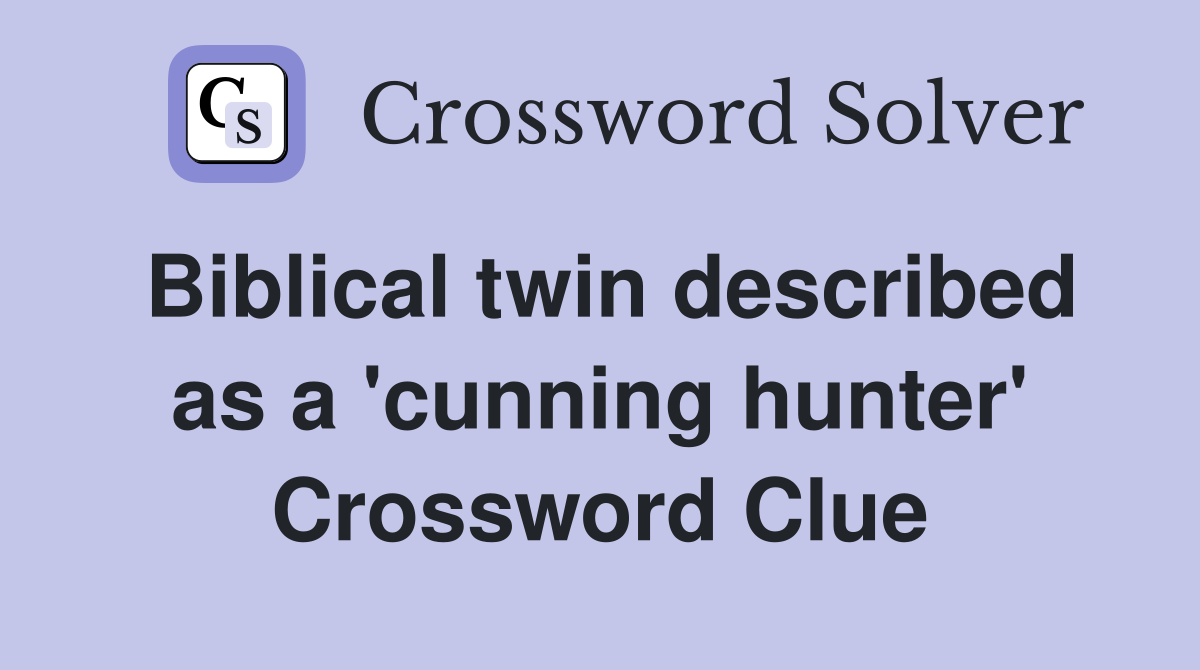 Biblical twin described as a 'cunning hunter' Crossword Clue