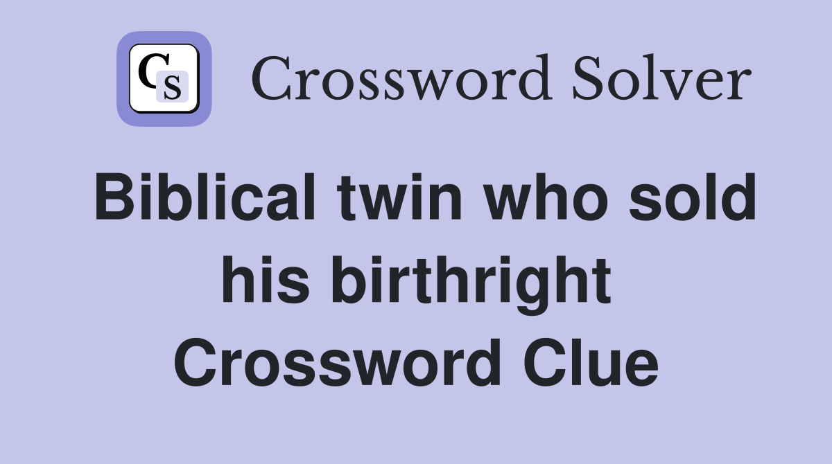 Biblical twin who sold his birthright Crossword Clue