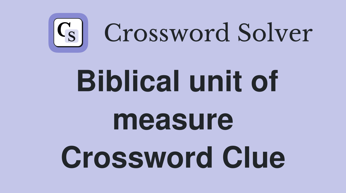 Biblical unit of measure Crossword Clue