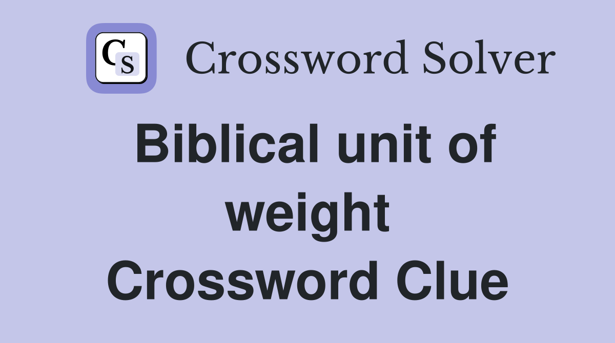 Biblical unit of weight Crossword Clue
