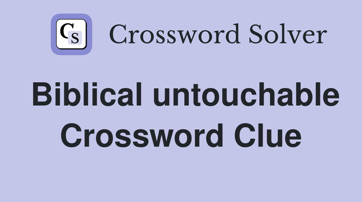 Biblical untouchable Crossword Clue