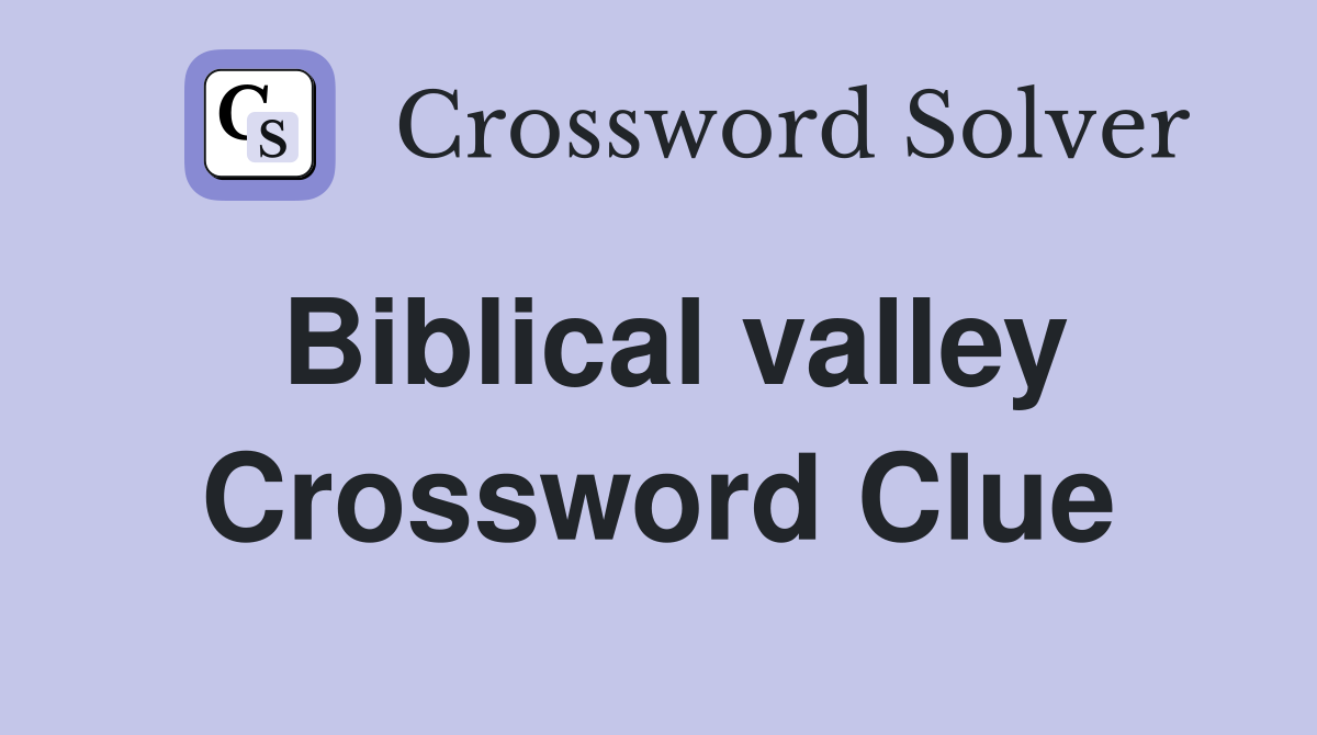 Biblical valley Crossword Clue