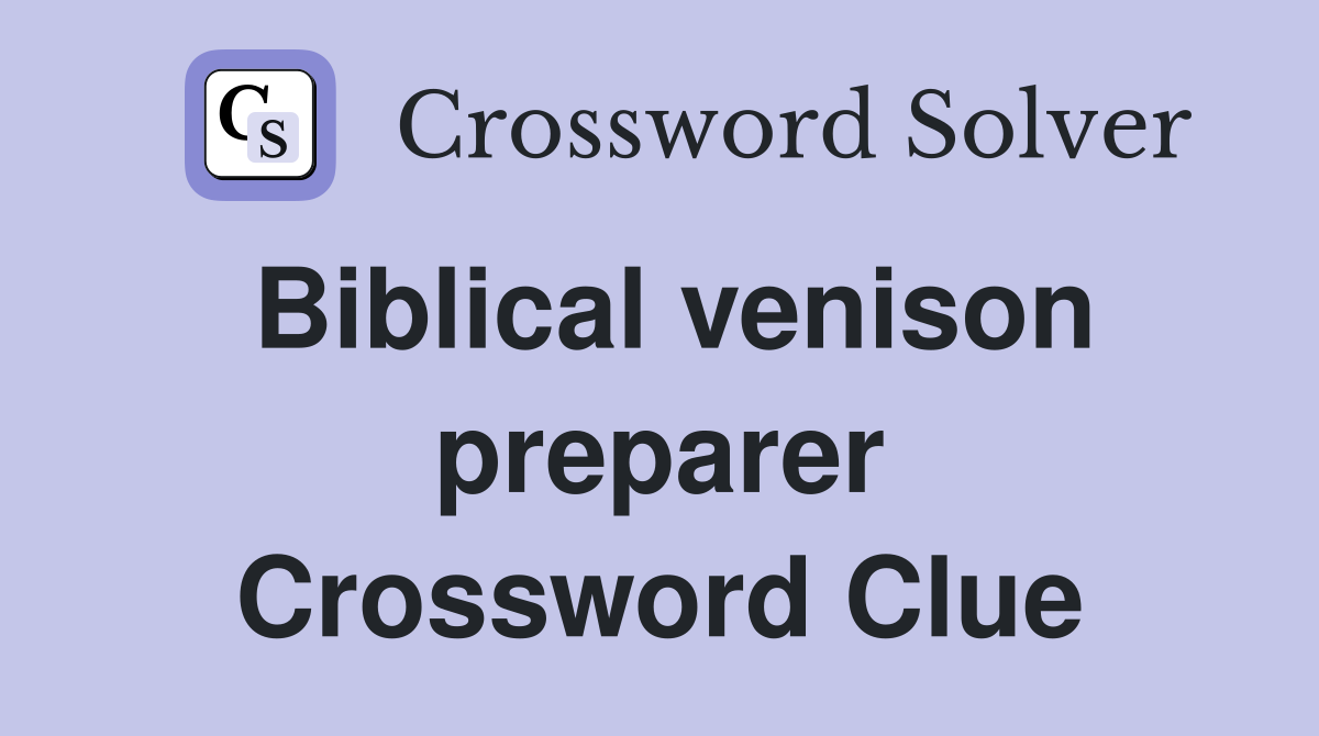 Biblical venison preparer Crossword Clue