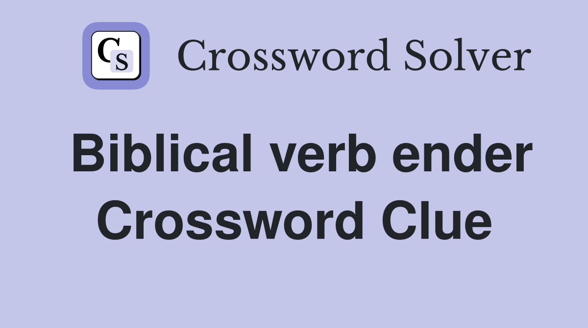 Biblical verb ender Crossword Clue
