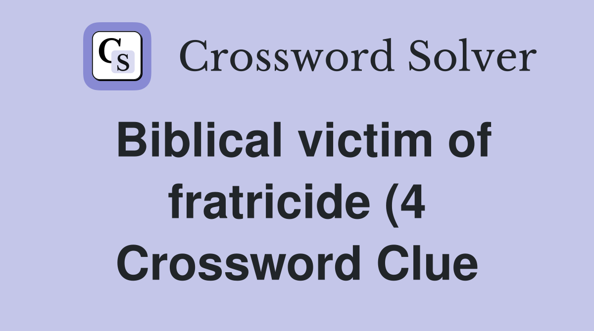 Biblical victim of fratricide (4) Crossword Clue Answers Crossword Biblical victim of fratricide (4) Crossword Clue Answers Crossword