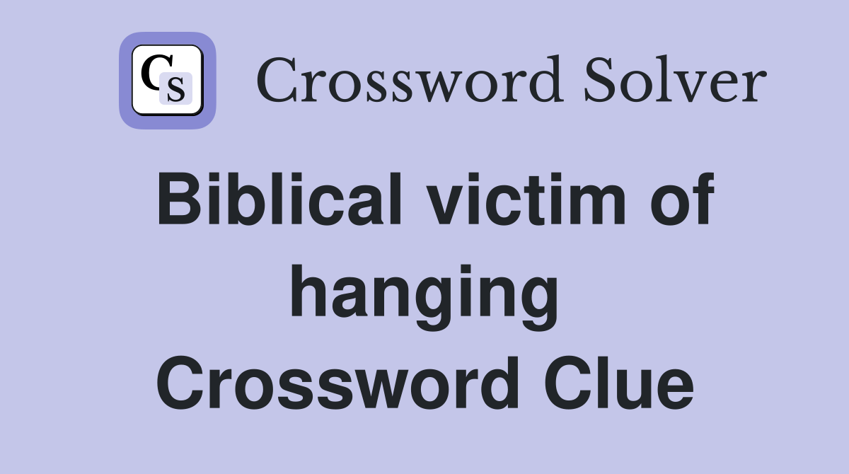 Biblical victim of hanging Crossword Clue