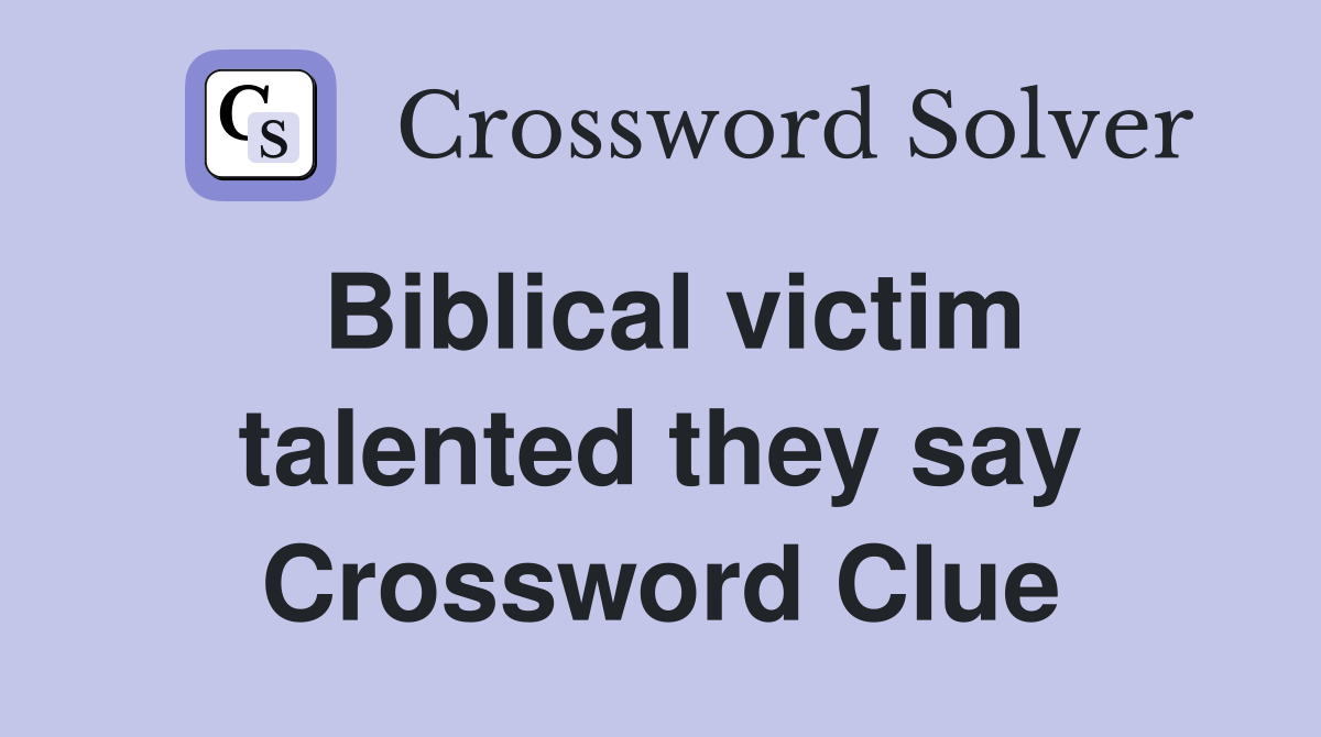 Biblical victim talented they say Crossword Clue