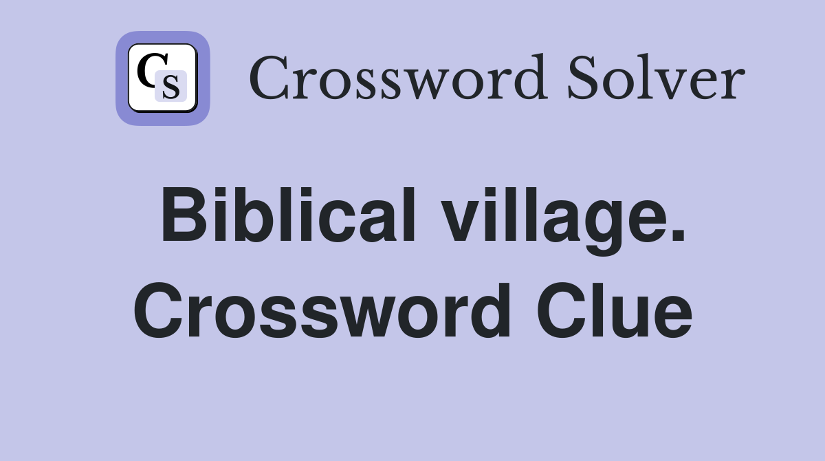 Biblical village. Crossword Clue