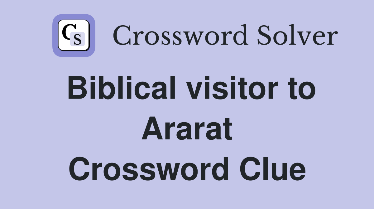 Biblical visitor to Ararat Crossword Clue