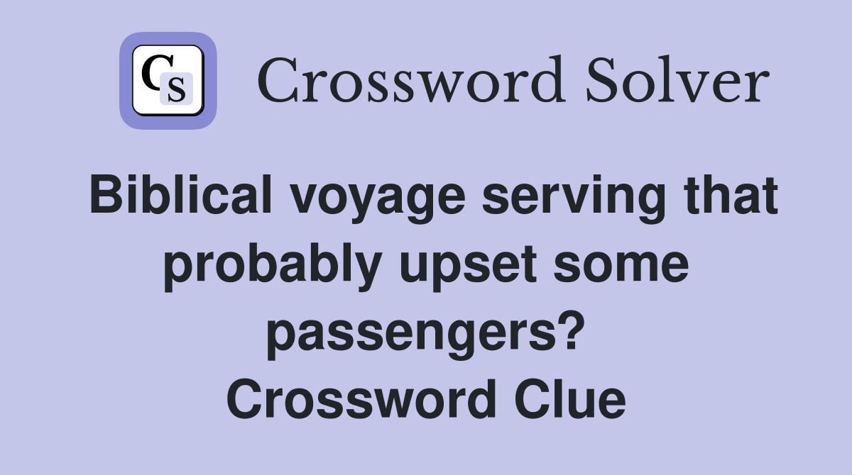 Biblical voyage serving that probably upset some passengers? Crossword Clue