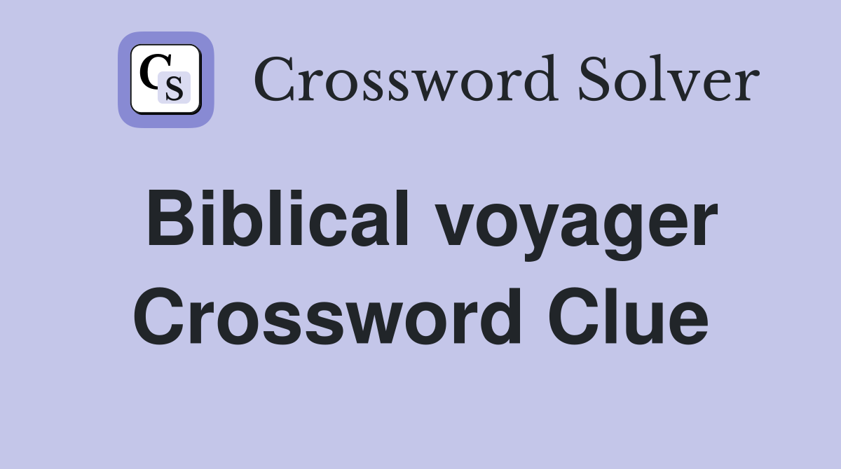 Biblical voyager Crossword Clue