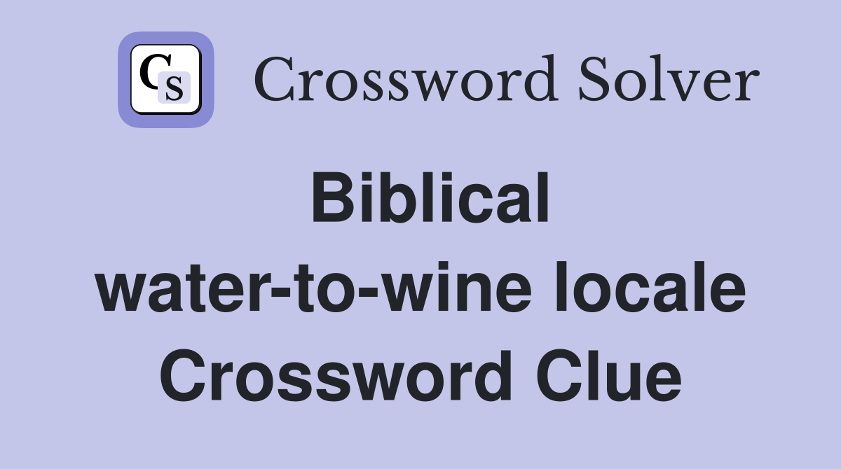 Biblical water-to-wine locale Crossword Clue