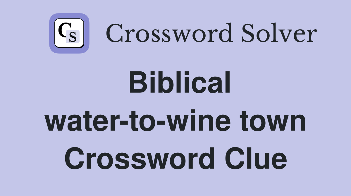 Biblical water-to-wine town Crossword Clue