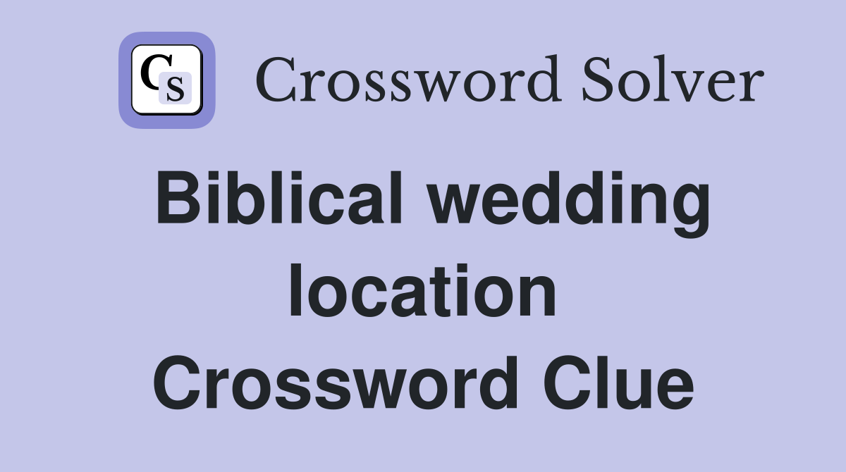 Biblical wedding location Crossword Clue