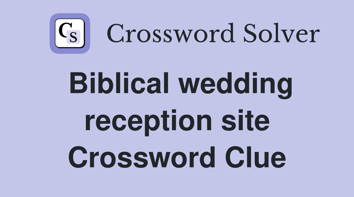 Biblical wedding reception site Crossword Clue