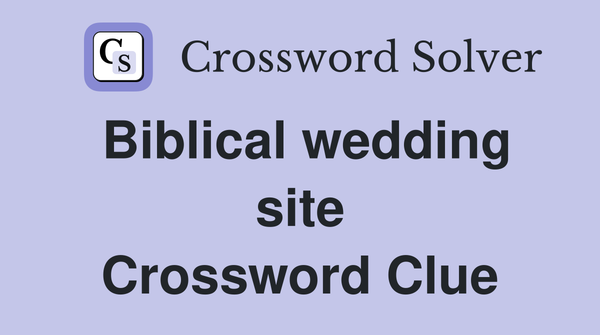Biblical wedding site Crossword Clue