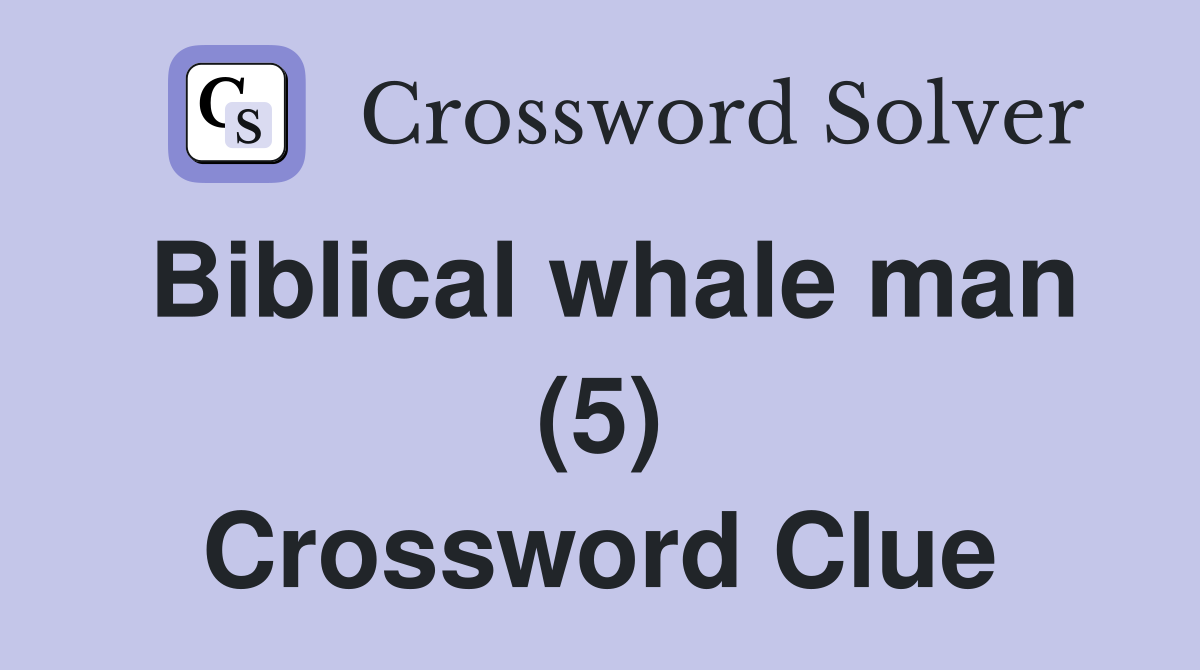 Biblical whale man (5) Crossword Clue