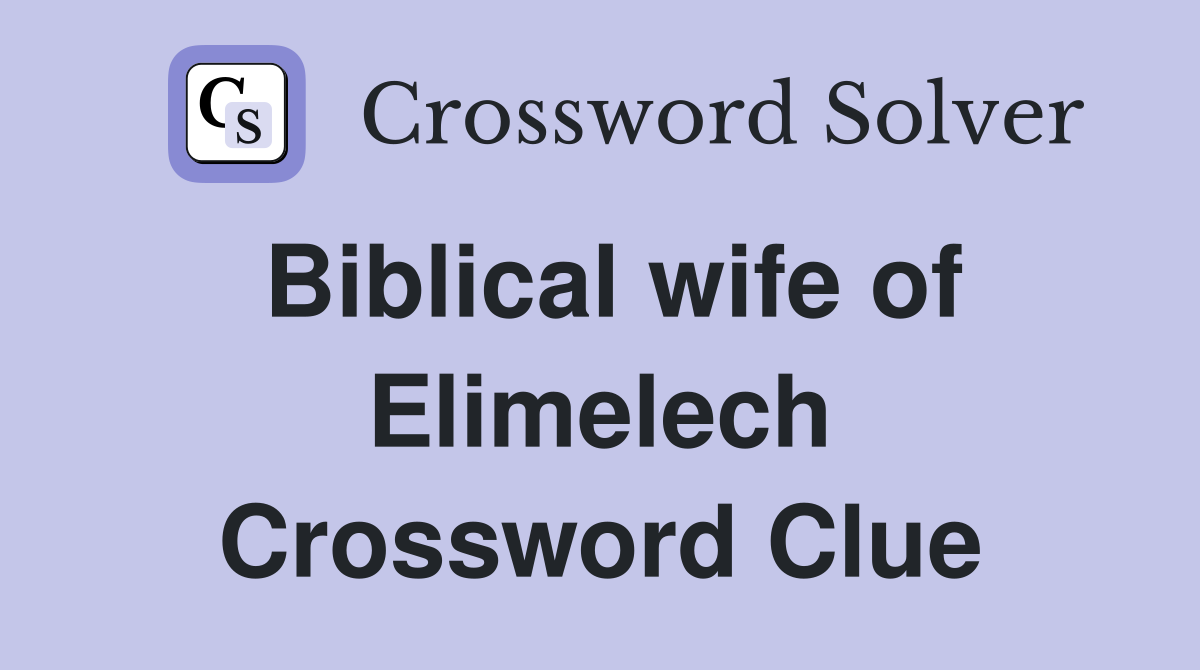 Biblical wife of Elimelech Crossword Clue
